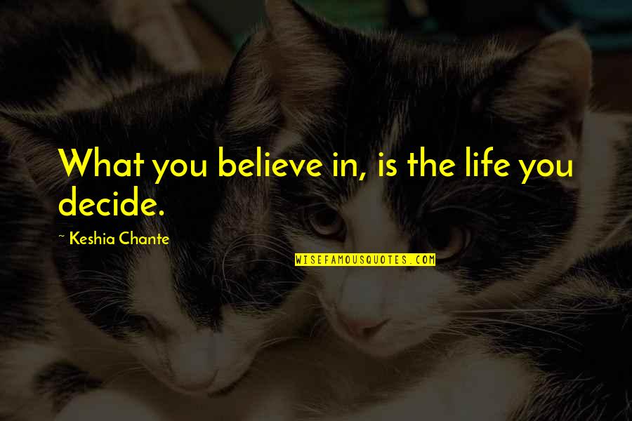 Insignificantly Synonym Quotes By Keshia Chante: What you believe in, is the life you Insignificantly Synonym Quotes By Keshia Chante: What you believe in, is the life you
