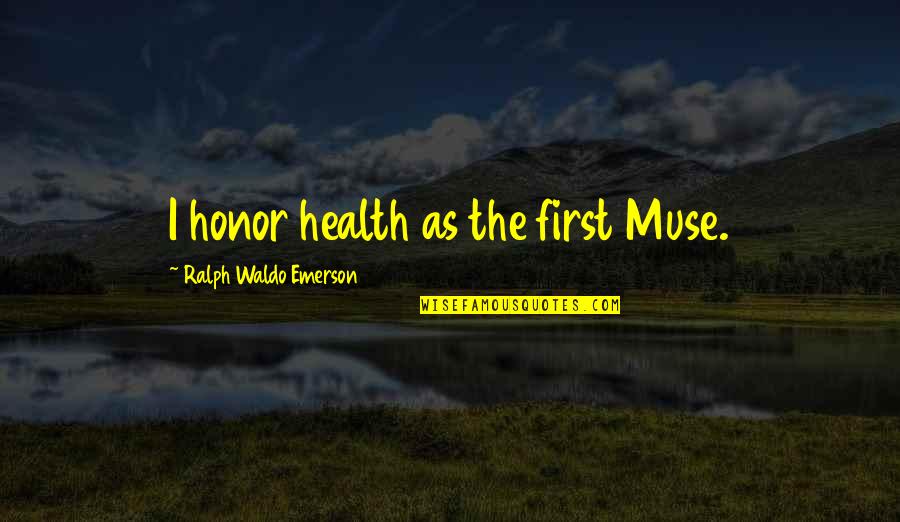 Insignificantly Synonyms Quotes By Ralph Waldo Emerson: I honor health as the first Muse. Insignificantly Synonyms Quotes By Ralph Waldo Emerson: I honor health as the first Muse.