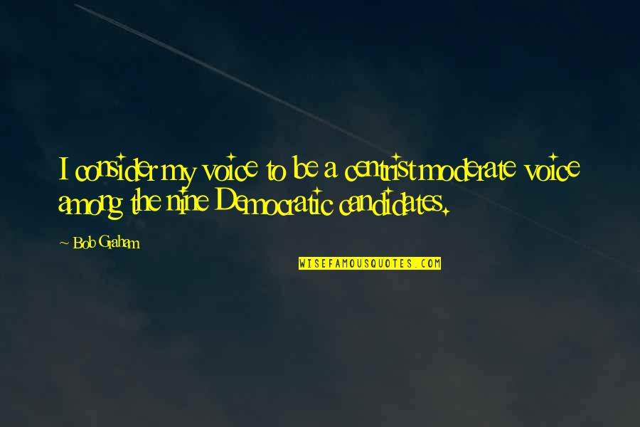 Insignt Quotes By Bob Graham: I consider my voice to be a centrist