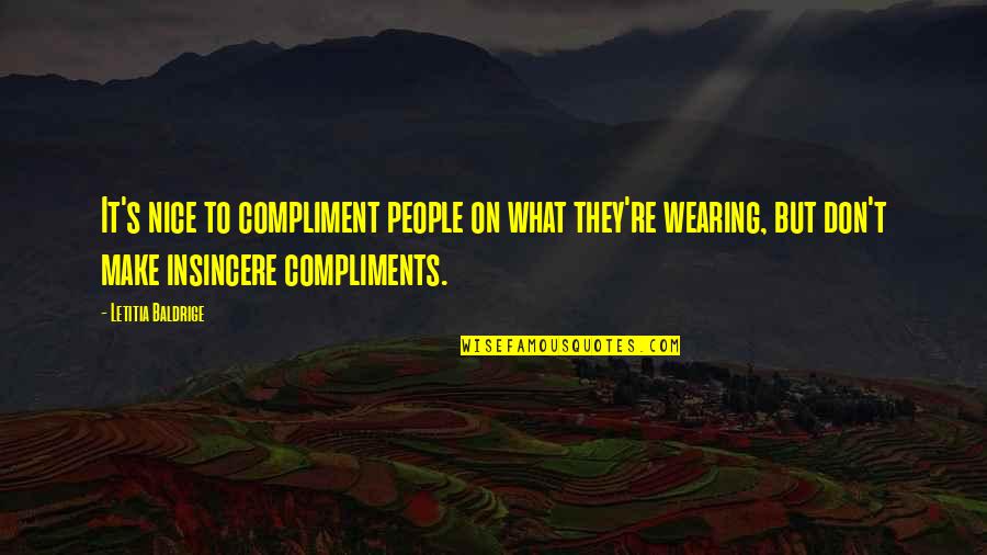 Insincere People Quotes By Letitia Baldrige: It's nice to compliment people on what they're