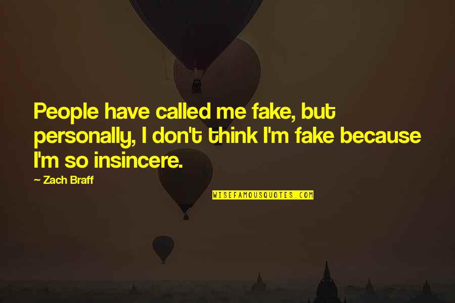 Insincere People Quotes By Zach Braff: People have called me fake, but personally, I