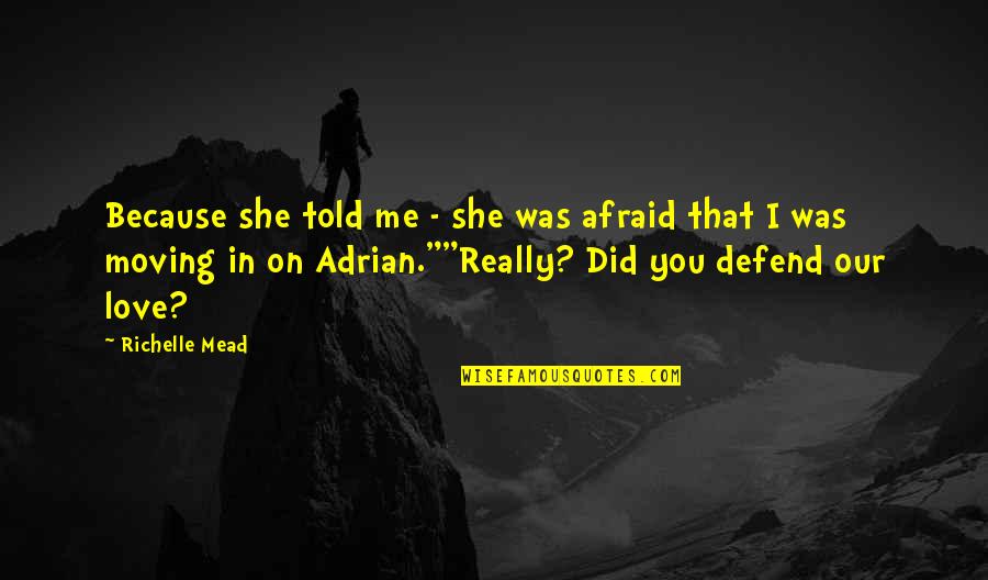 Insincerely Synonym Quotes By Richelle Mead: Because she told me - she was afraid