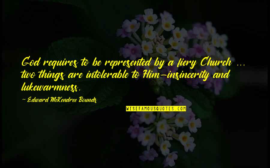 Insincerity Quotes By Edward McKendree Bounds: God requires to be represented by a fiery