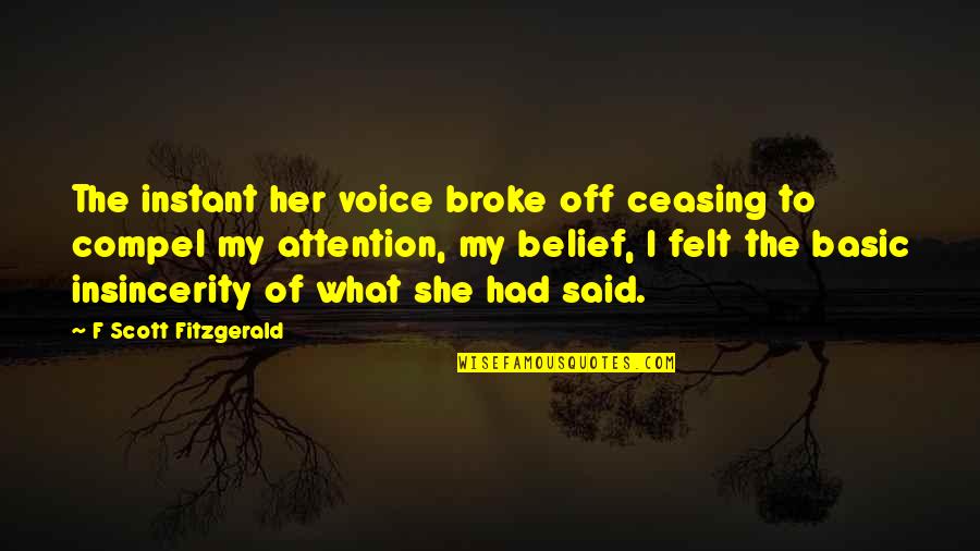 Insincerity Quotes By F Scott Fitzgerald: The instant her voice broke off ceasing to Insincerity Quotes By F Scott Fitzgerald: The instant her voice broke off ceasing to
