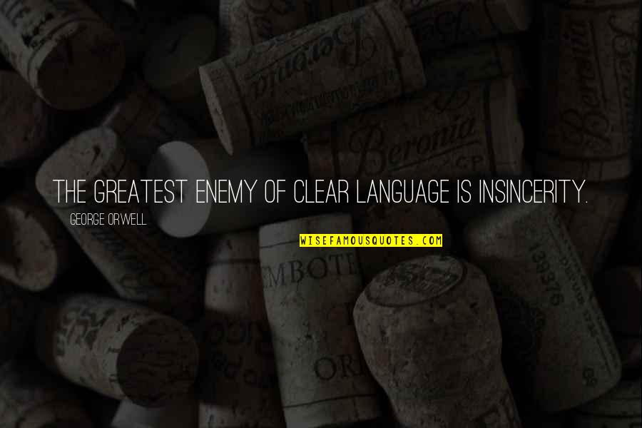 Insincerity Quotes By George Orwell: The greatest enemy of clear language is insincerity. Insincerity Quotes By George Orwell: The greatest enemy of clear language is insincerity.