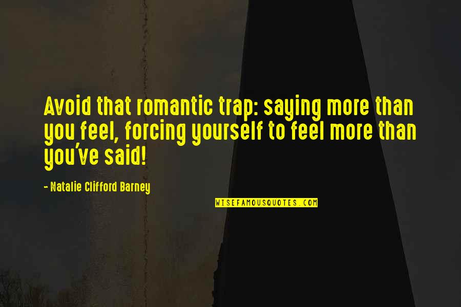 Insincerity Quotes By Natalie Clifford Barney: Avoid that romantic trap: saying more than you