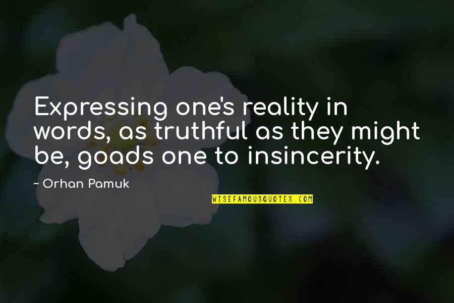 Insincerity Quotes By Orhan Pamuk: Expressing one's reality in words, as truthful as Insincerity Quotes By Orhan Pamuk: Expressing one's reality in words, as truthful as