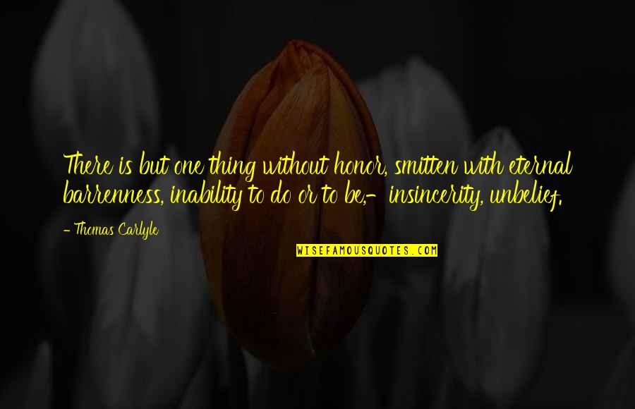 Insincerity Quotes By Thomas Carlyle: There is but one thing without honor, smitten