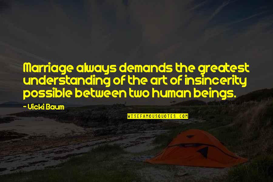Insincerity Quotes By Vicki Baum: Marriage always demands the greatest understanding of the Insincerity Quotes By Vicki Baum: Marriage always demands the greatest understanding of the