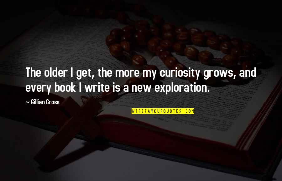 Insineracija Quotes By Gillian Cross: The older I get, the more my curiosity Insineracija Quotes By Gillian Cross: The older I get, the more my curiosity
