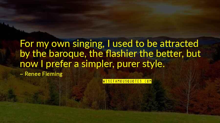 Insineracija Quotes By Renee Fleming: For my own singing, I used to be Insineracija Quotes By Renee Fleming: For my own singing, I used to be