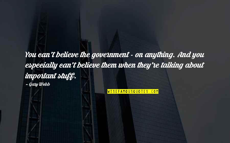 Insinuante Electrodomesticos Quotes By Gary Webb: You can't believe the government - on anything. Insinuante Electrodomesticos Quotes By Gary Webb: You can't believe the government - on anything.