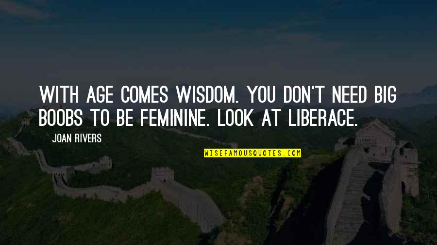 Insinuante Ricardo Quotes By Joan Rivers: With age comes wisdom. You don't need big