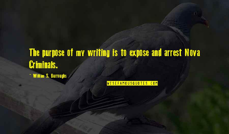 Insinuar Conjugation Quotes By William S. Burroughs: The purpose of my writing is to expose