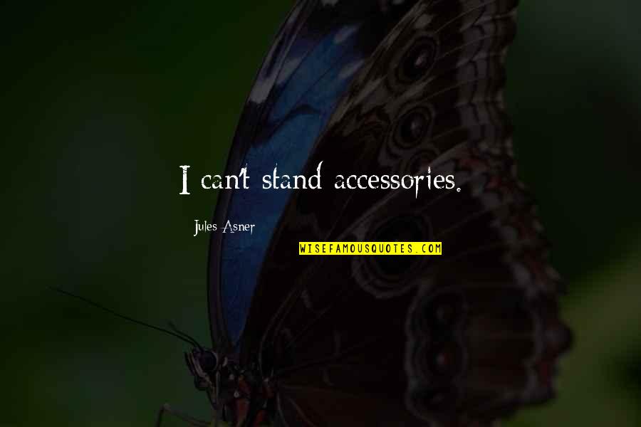 Insinuar Significado Quotes By Jules Asner: I can't stand accessories. Insinuar Significado Quotes By Jules Asner: I can't stand accessories.