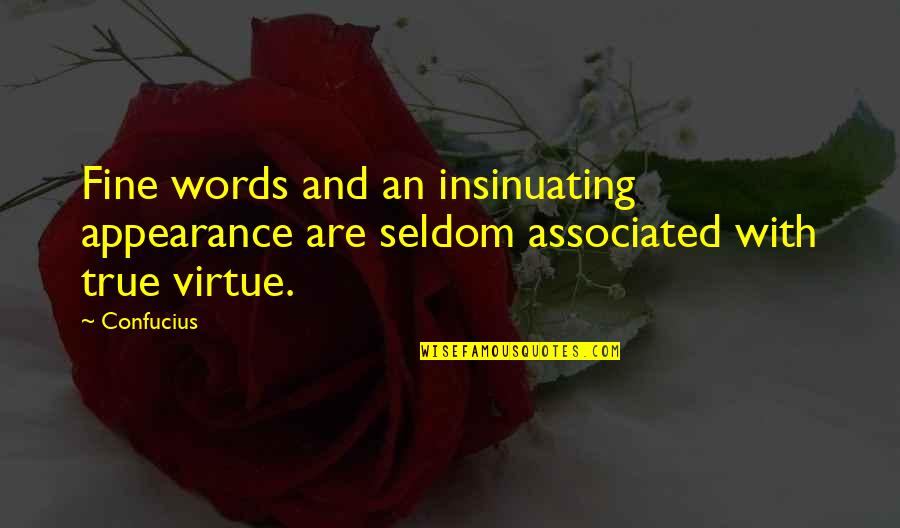 Insinuating Quotes By Confucius: Fine words and an insinuating appearance are seldom