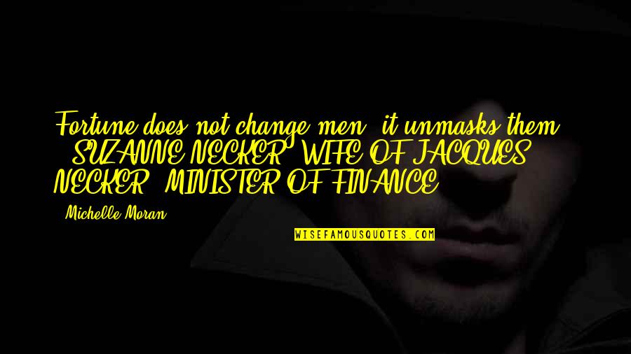 Insinuating Quotes By Michelle Moran: Fortune does not change men, it unmasks them.