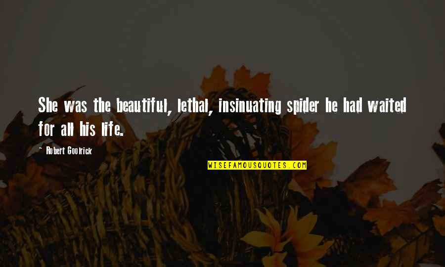 Insinuating Quotes By Robert Goolrick: She was the beautiful, lethal, insinuating spider he