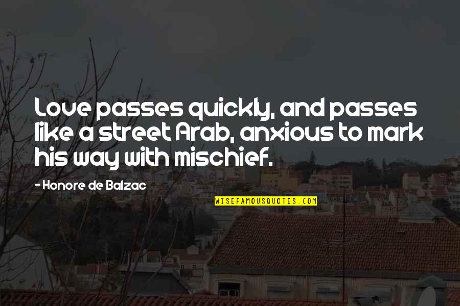 Insinuatingly Def Quotes By Honore De Balzac: Love passes quickly, and passes like a street
