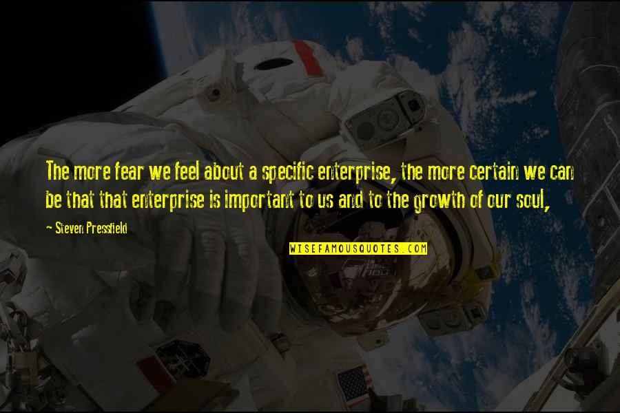 Insinuatingly Quotes By Steven Pressfield: The more fear we feel about a specific