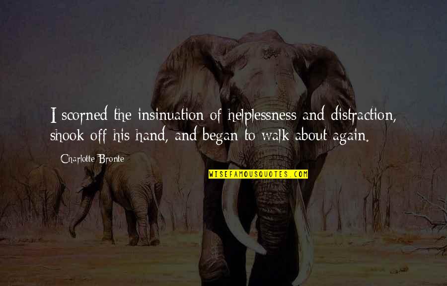 Insinuation Quotes By Charlotte Bronte: I scorned the insinuation of helplessness and distraction,