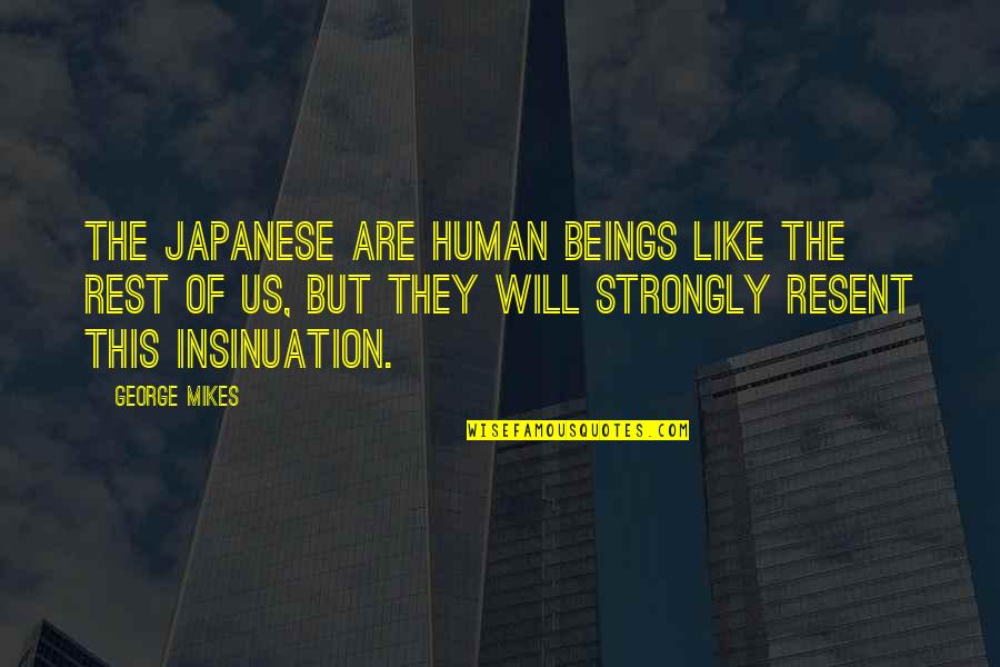 Insinuation Quotes By George Mikes: The Japanese are human beings like the rest