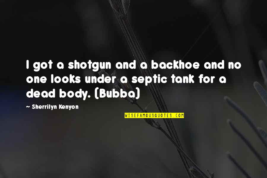 Insinuation Quotes By Sherrilyn Kenyon: I got a shotgun and a backhoe and