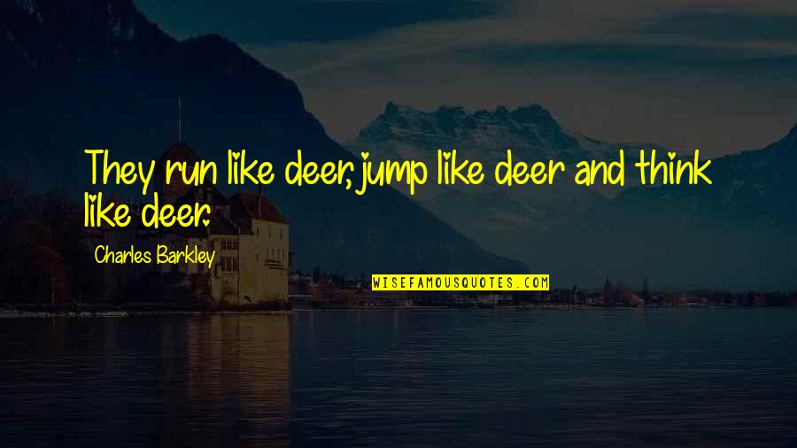 Insinyur Jaringan Quotes By Charles Barkley: They run like deer, jump like deer and Insinyur Jaringan Quotes By Charles Barkley: They run like deer, jump like deer and