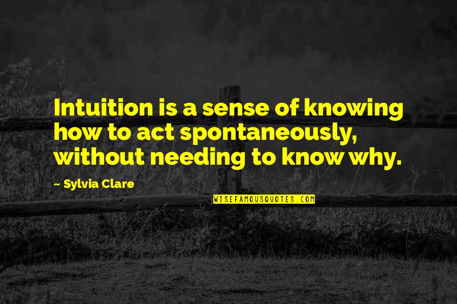 Insiparitional Quotes By Sylvia Clare: Intuition is a sense of knowing how to