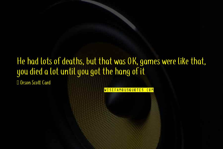 Insipid Def Quotes By Orson Scott Card: He had lots of deaths, but that was Insipid Def Quotes By Orson Scott Card: He had lots of deaths, but that was
