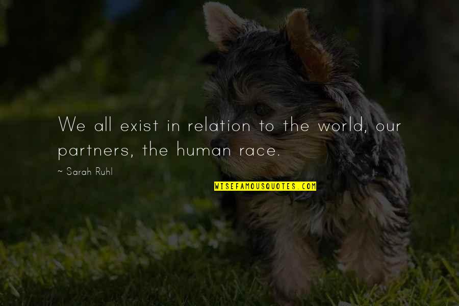 Insipida Quotes By Sarah Ruhl: We all exist in relation to the world,