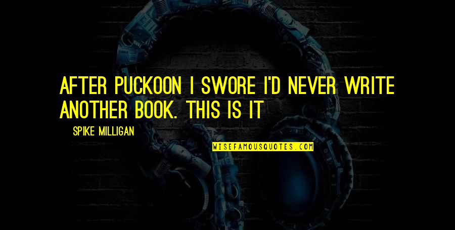 Insipidness Quotes By Spike Milligan: After Puckoon I swore I'd never write another