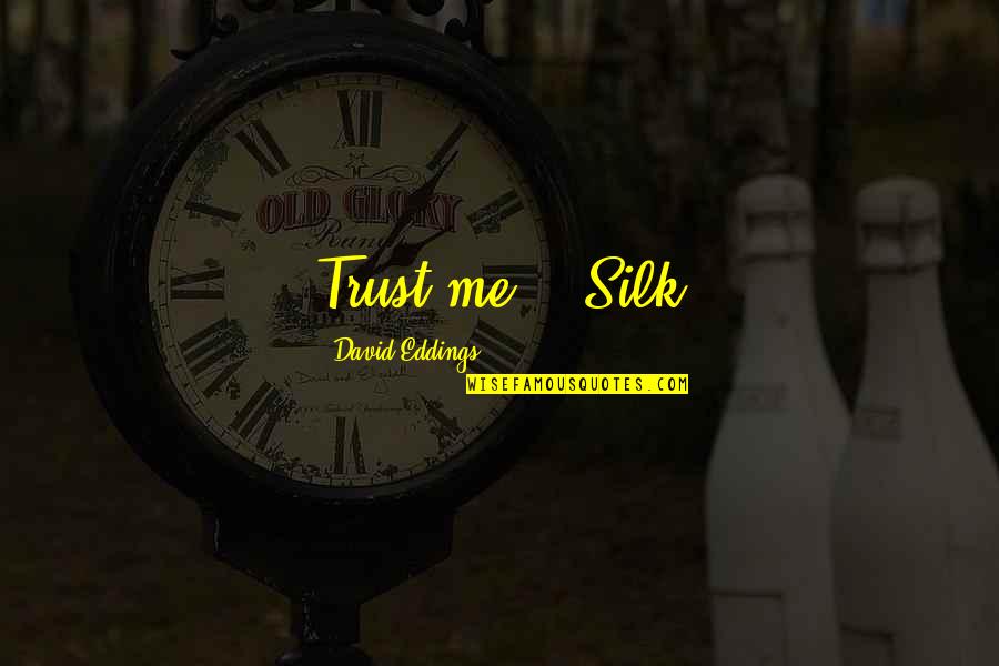 Insipidus Etymology Quotes By David Eddings: Trust me. - Silk Insipidus Etymology Quotes By David Eddings: Trust me. - Silk