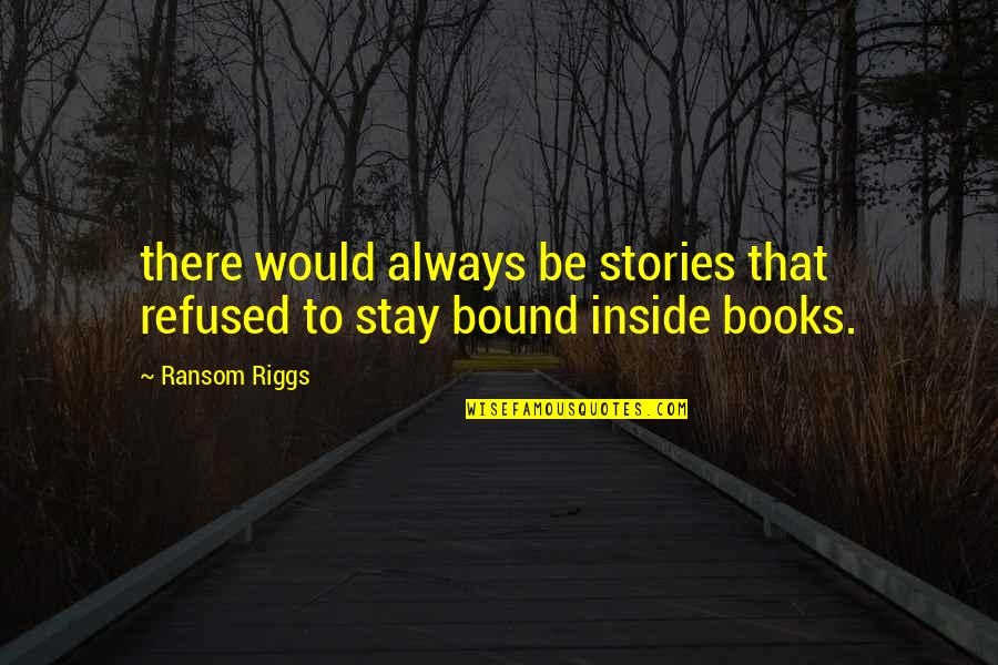 Insipientis Quotes By Ransom Riggs: there would always be stories that refused to