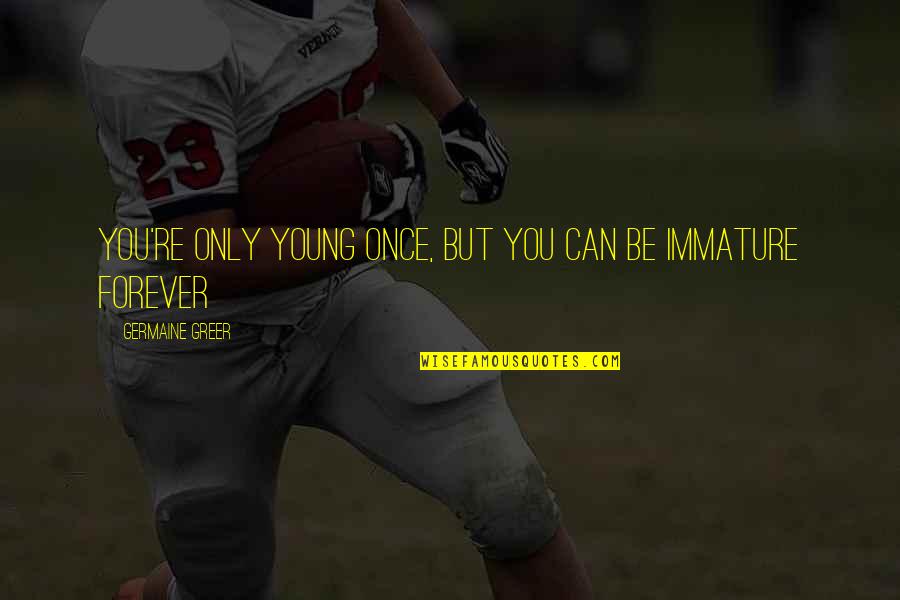 Insiprational Quotes By Germaine Greer: You're only young once, but you can be Insiprational Quotes By Germaine Greer: You're only young once, but you can be