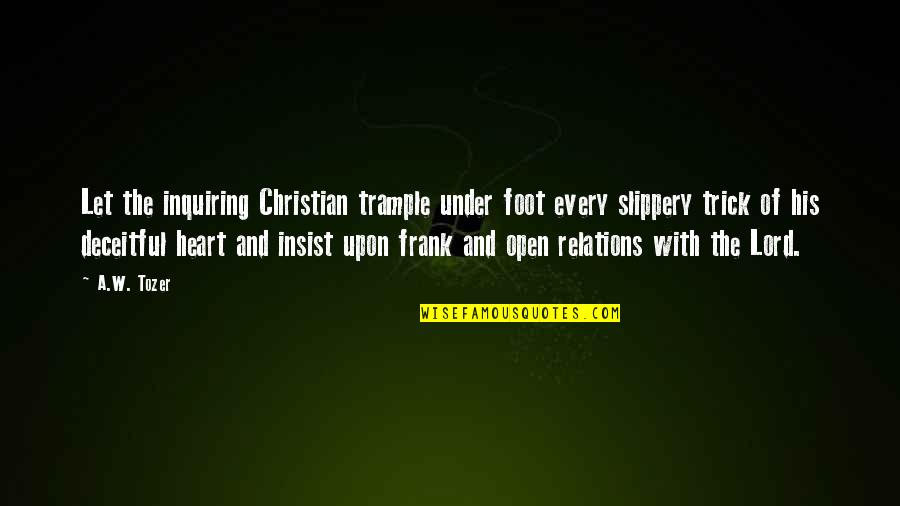 Insist Quotes By A.W. Tozer: Let the inquiring Christian trample under foot every