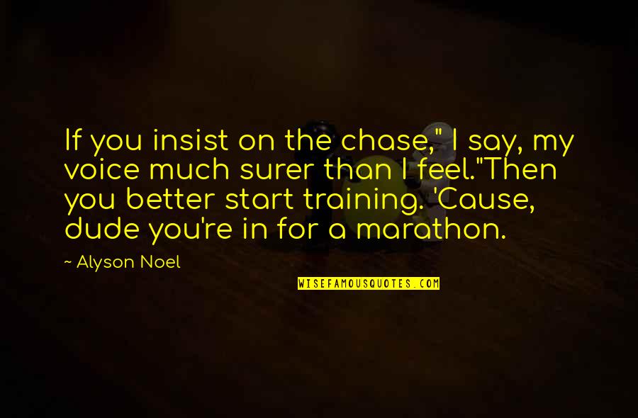 Insist Quotes By Alyson Noel: If you insist on the chase," I say,