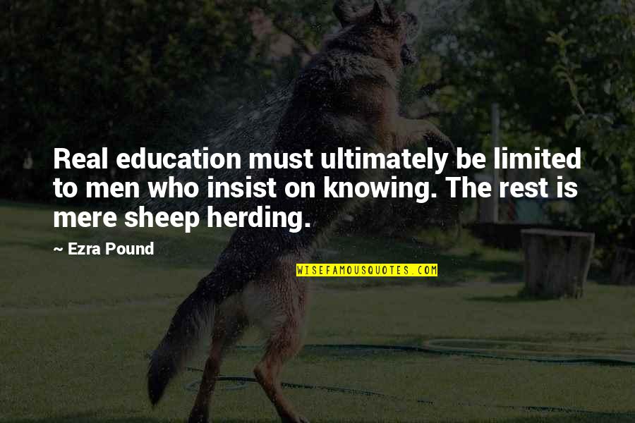 Insist Quotes By Ezra Pound: Real education must ultimately be limited to men
