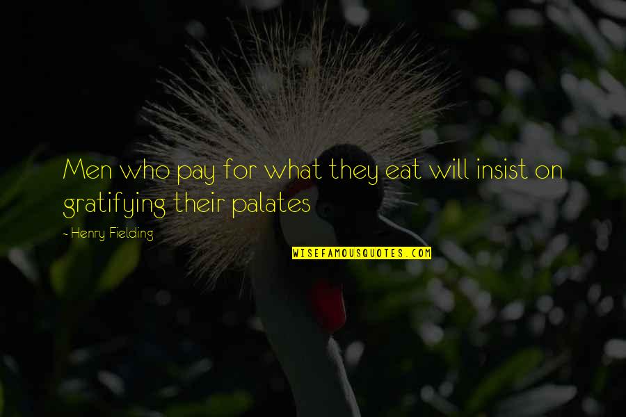 Insist Quotes By Henry Fielding: Men who pay for what they eat will