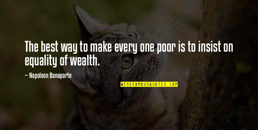 Insist Quotes By Napoleon Bonaparte: The best way to make every one poor