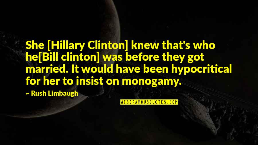 Insist Quotes By Rush Limbaugh: She [Hillary Clinton] knew that's who he[Bill clinton]