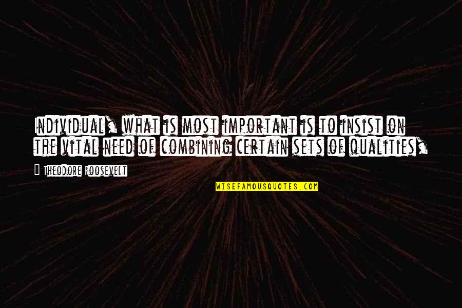 Insist Quotes By Theodore Roosevelt: Individual, what is most important is to insist