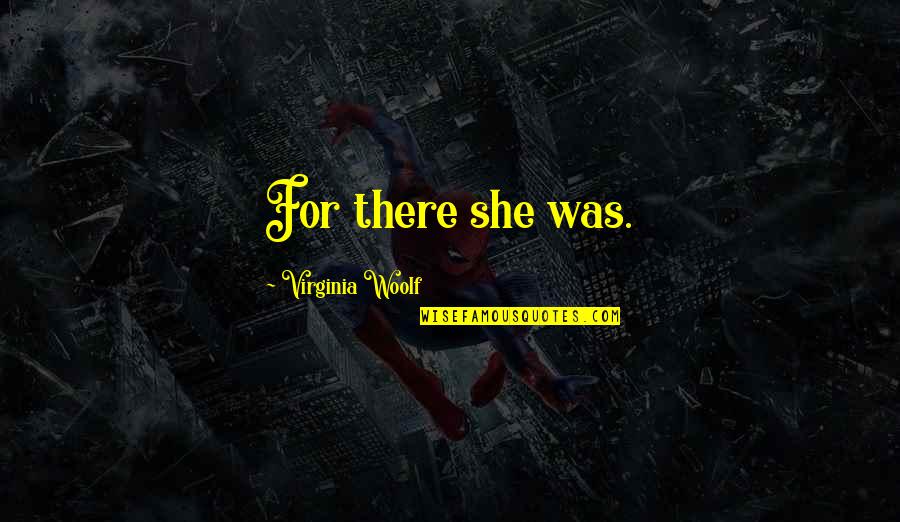 Insista Spanish Quotes By Virginia Woolf: For there she was.