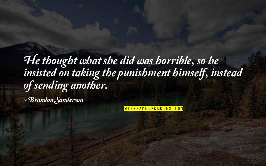 Insisted Quotes By Brandon Sanderson: He thought what she did was horrible, so Insisted Quotes By Brandon Sanderson: He thought what she did was horrible, so