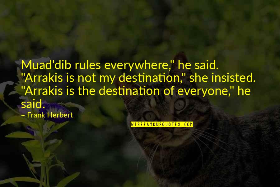 Insisted Quotes By Frank Herbert: Muad'dib rules everywhere," he said. "Arrakis is not Insisted Quotes By Frank Herbert: Muad'dib rules everywhere," he said. "Arrakis is not