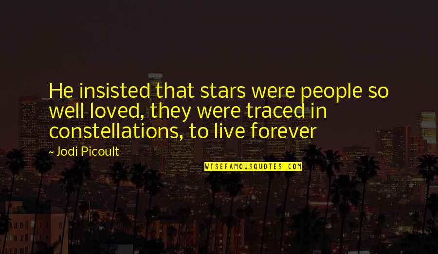 Insisted Quotes By Jodi Picoult: He insisted that stars were people so well