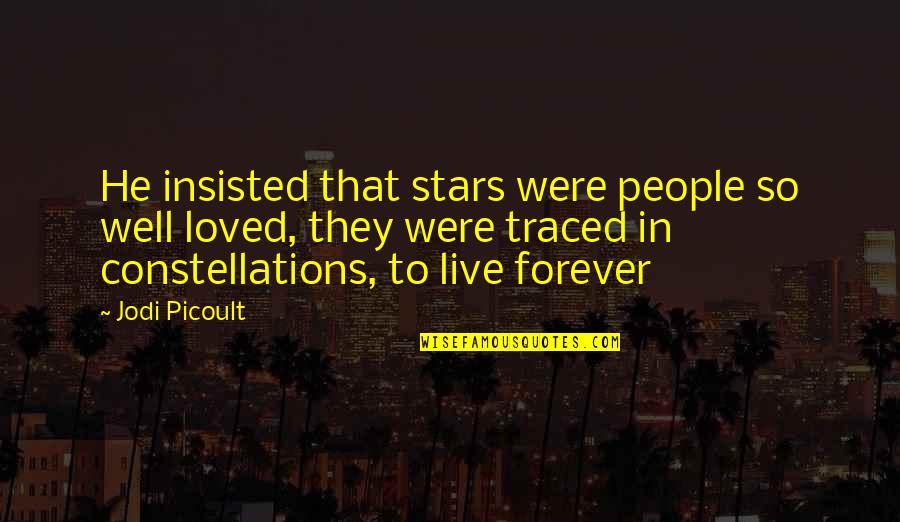 Insisted Quotes By Jodi Picoult: He insisted that stars were people so well Insisted Quotes By Jodi Picoult: He insisted that stars were people so well