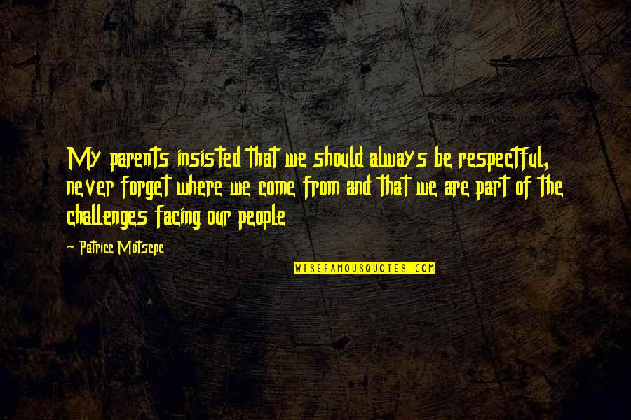 Insisted Quotes By Patrice Motsepe: My parents insisted that we should always be Insisted Quotes By Patrice Motsepe: My parents insisted that we should always be