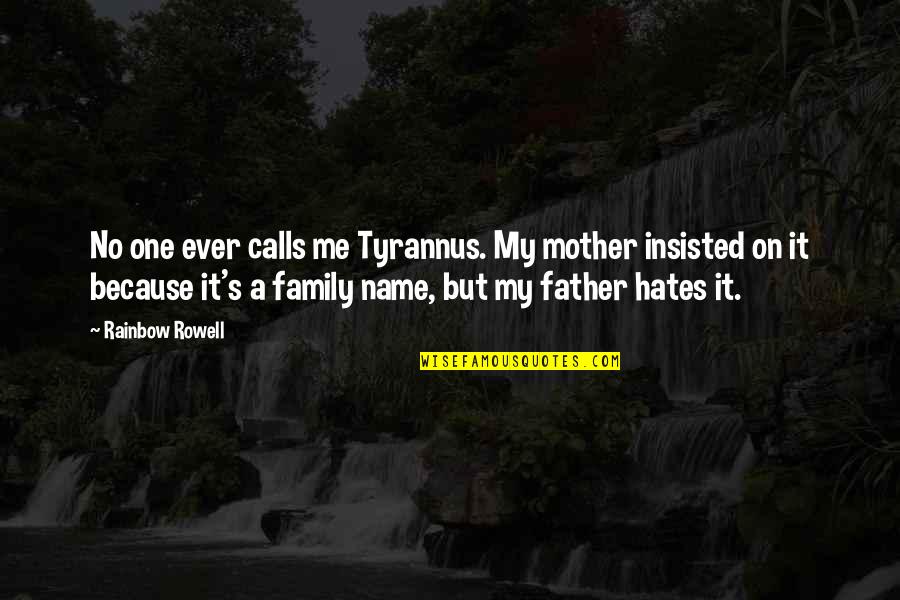 Insisted Quotes By Rainbow Rowell: No one ever calls me Tyrannus. My mother