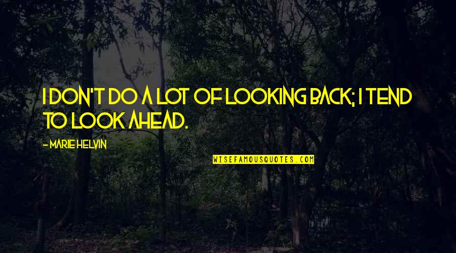 Insistemente Quotes By Marie Helvin: I don't do a lot of looking back; Insistemente Quotes By Marie Helvin: I don't do a lot of looking back;